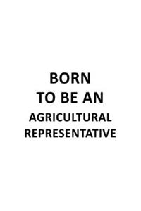 Born To Be An Agricultural Representative