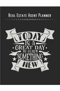 Real Estate Agent Planner - Today Is A Great Day To Learn Something New