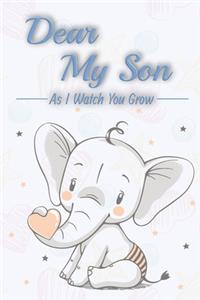 Dear my son as I watch you grow