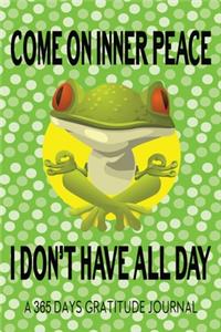 Come On Inner Peace I Don't Have All Day