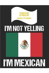 2020 Weekly Planner I'm Not Yelling I'm Mexican