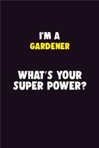 I Am A Gardener, What's Your Super Power?