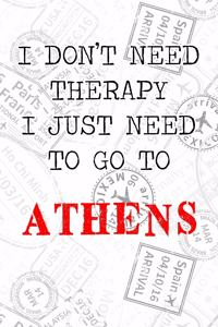 I Don't Need Therapy I Just Need To Go To Athens