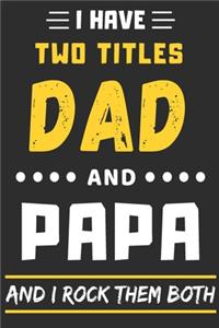 I Have Two Titles Dad And Papa And I Rock Them Both