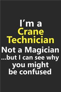 I'm a Crane Technician Not A Magician But I Can See Why You Might Be Confused