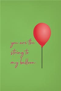 You Are The String To My Balloon