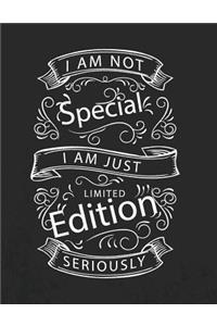 I Am Not Special I Am Just Limited Edition Seriously