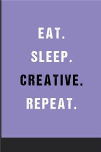 Eat Sleep Creative Repeat