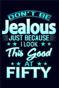 Don't Be Jealous Just Because I Look This Good at Fifty