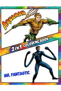 2 in 1 Coloring Book Aquaman and Mr. Fantastic: Best Coloring Book for Children and Adults, Set 2 in 1 Coloring Book, Easy and Exciting Drawings of Your Loved Characters and Cartoons