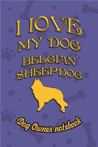 I Love My Dog Belgian Sheepdog - Dog Owner's Notebook