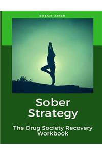 Sober Strategy: The Drug Society Recovery Workbook