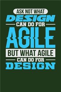 Ask Not What Design Can Do For Agile But What Agile Can Do For Design