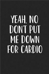 Yeah, No Don't Put Me Down for Cardio