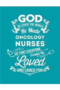 God So Loved the World He Made Oncology Nurses So That Everyone Could Be Loved and Cared for