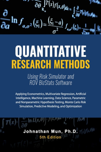 Quantitative Research Methods Using Risk Simulator and ROV BizStats Software