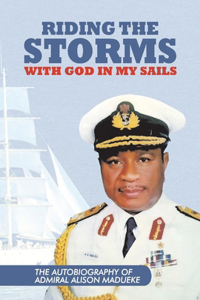 Riding the Storms with God in My Sails: The Autobiography of Admiral Alison