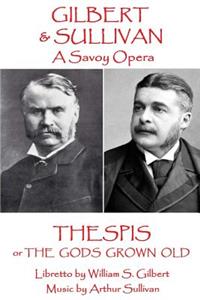 W.S Gilbert & Arthur Sullivan - Thespis