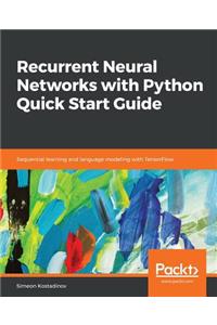 Recurrent Neural Networks with Python Quick Start Guide