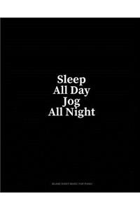 Sleep All Day Jog All Night: Blank Sheet Music for Piano