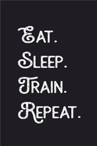 Eat. Sleep. Train. Repeat.