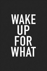 Wake Up for What
