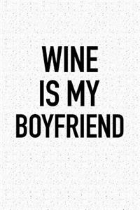 Wine Is My Boyfriend