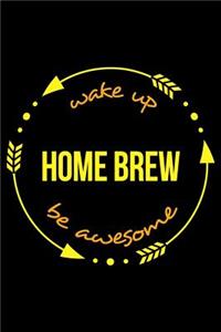 Wake Up Home Brew Be Awesome Cool Notebook for Homebrewers, College Ruled Journal
