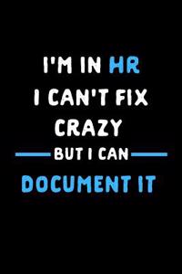 I'm in HR I Can't Fix Crazy But I Can Document It