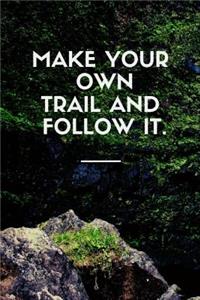 Make Your Own Trail and Follow It