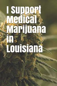 I Support Medical Marijuana in Louisiana