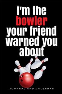 I'm the Bowler Your Friend Warned You about