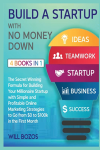 Build a Startup with No Money Down [4 Books in 1]
