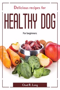 Delicious recipes for healthy dog
