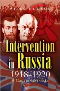 Intervention in Russia 1918-1920: A Cautionary Tale