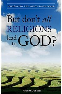 But Don't All Religions Lead to God?