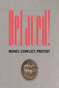 Defaced! Money, Conflict, Protest