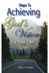 Steps to Achieving God's Vision for Your Life!