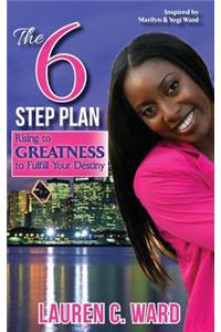 6-Step Plan, Rising to Greatness to Fulfill Your Destiny