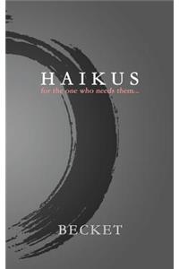 Haikus: for the one who needs them...