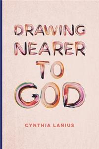 Drawing Nearer To God