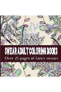 Swear Adult Coloring Books: Featuring Over 25 Pages of Stress Relieving Fancy Swears
