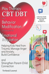 Play Therapy, CBT, DBT, and Behavior Modification Techniques for Emotional Regulation