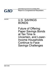 U.S. savings bonds, future of offering paper savings bonds at tax time is uncertain, and lower-income households continue to face savings challenges