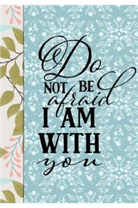Do Not Be Afraid I Am With You