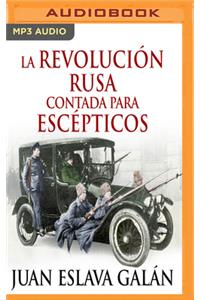 La Revolución Rusa Contada Para Escépticos