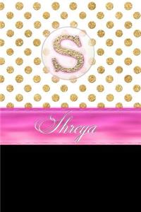 Shreya: Personalized Lined Journal Diary Notebook 150 Pages, 6 X 9 (15.24 X 22.86 CM), Durable Soft Cover