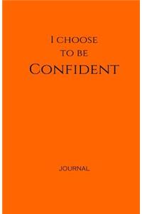 I Choose to Be Confident Journal: Orange, Lined Journal & Notebook, Small