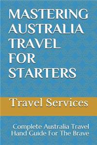 Mastering Australia Travel for Starters