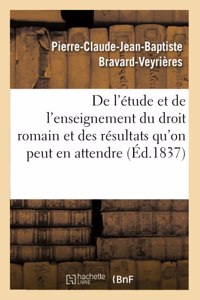 de l'Étude Et de l'Enseignement Du Droit Romain Et Des Résultats Qu'on Peut En Attendre